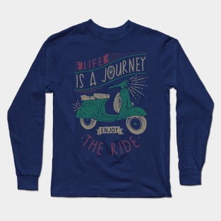 Life is a Journey, Enjoy the Ride Long Sleeve T-Shirt